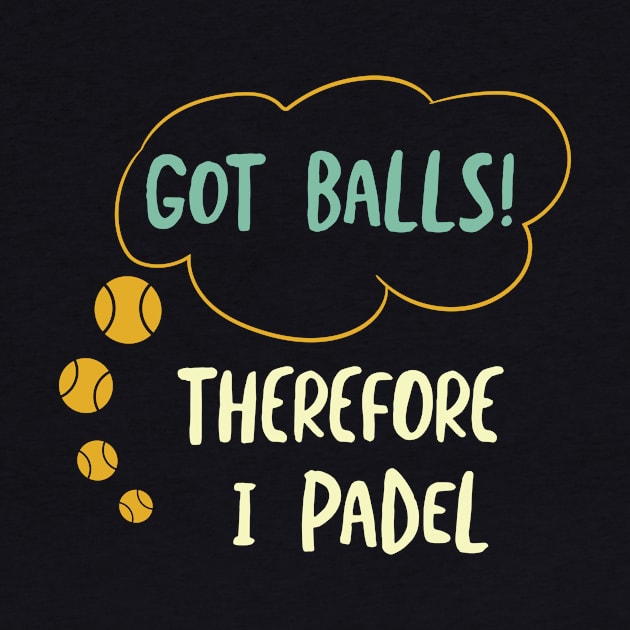 Got Balls Therefore I Padel by whyitsme